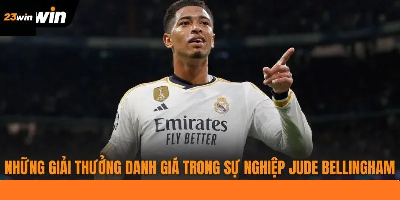 Những giải thưởng danh giá trong sự nghiệp Jude Bellingham Những giải thưởng danh giá trong sự nghiệp Jude Bellingham