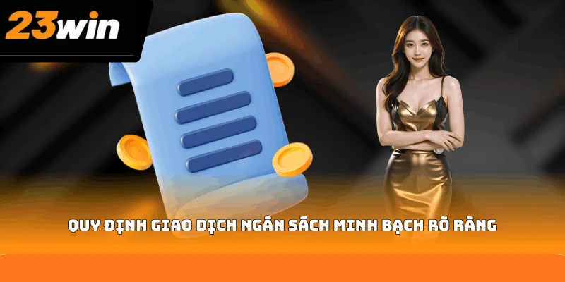 Quy định giao dịch ngân sách minh bạch rõ ràng Quy định giao dịch ngân sách minh bạch rõ ràng