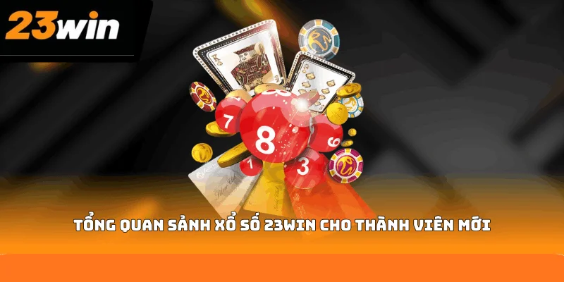 Tổng quan sảnh xổ số 23WIN cho thành viên mới