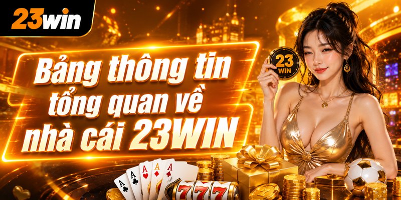 Bảng thông tin tổng quan về nhà cái 23WIN