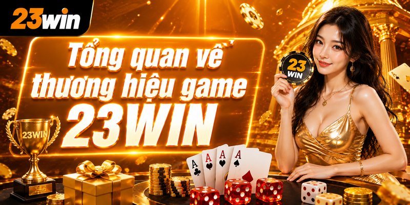 Tổng quan về thương hiệu game 23WIN